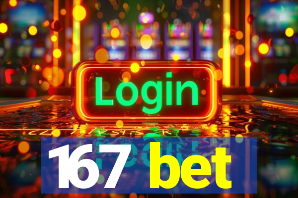 167 bet